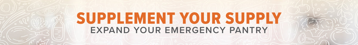 Supplement Your Supply: Expand your emergency pantry