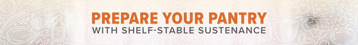 Prepare Your Pantry with Shelf-Stable Sustenance