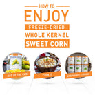 Instructions on how to enjoy freeze-dried whole kernel sweet corn